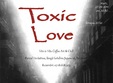 piesa de teatru toxic love la tete a tete