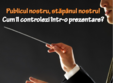 publicul nostru stapanul nostru cum il controlezi intr o prezentare