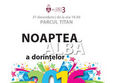 revelion 2016 in parcul titan noaptea alba a dorintelor