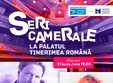 seri camerale la palatul tinerimea romana