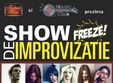 show de improviza ie cu trupa freeze 