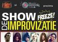 show de improviza ie cu trupa freeze 