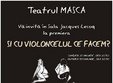  si cu violoncelul ce facem la teatrul masca