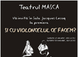 si cu violoncelul ce facem la teatrul masca