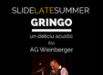 slide late summer gringo
