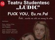 spectacol de teatru fuck you eu ro pa la iasi