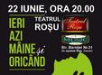 spectacol de teatru ieri azi maine si oricand