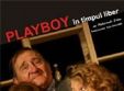 spectacol de teatru playboy in timpul liber la bucuresti