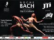 spectacolul noche bach la bucuresti