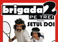 stand up comedy show brigada 2 pe trei