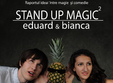 stand up magic cu eduard bianca