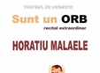  sunt un orb recital horatiu malaele
