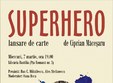  superhero de ciprian macesaru lansat la libraria bastilia