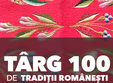 targul 100 de tradi ii romane ti 