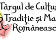 targul de cultura traditie si manufactura romaneasca de ziua romaniei