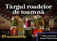 targul roadelor de toamna invie tradi ia