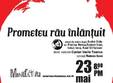 teatru prometeu rau inlan uit dupa andre gide manufactura