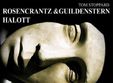teatrul maghiar de stat csiky gergely prezinta rosencrantz guildenstern sunt morti timisoara