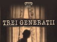 trei generatii