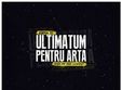 ultimatum pentru arta 2015 a 13 a editie