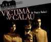  victima si calau pe scena teatrului de nord satu mare