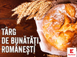 vineri incepe targul de bunata i romane ti in bucure ti 