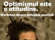 workshop optimismul este o atitudine