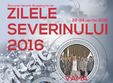 zilele severinului 2016